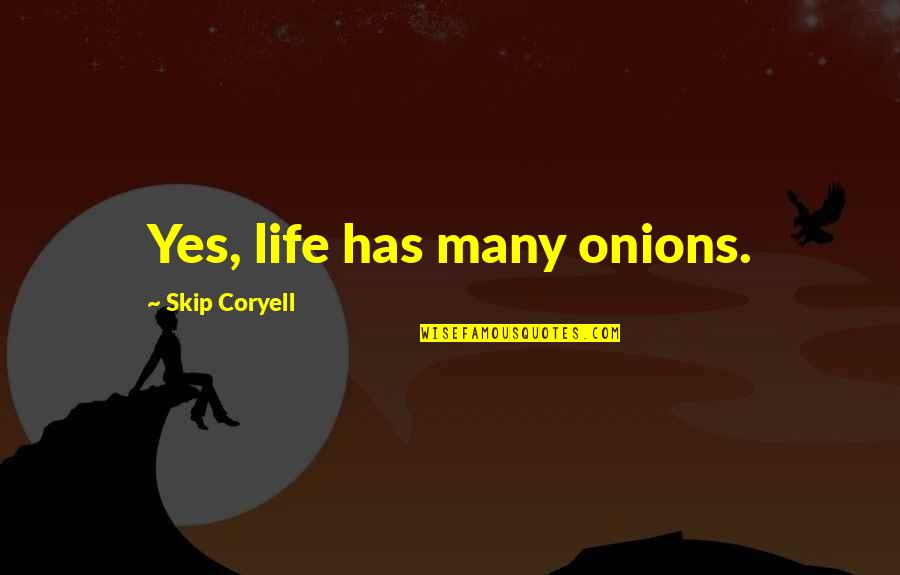 Fusi Quotes By Skip Coryell: Yes, life has many onions.