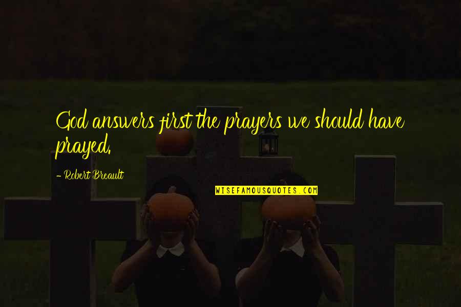 Fusilier Quotes By Robert Breault: God answers first the prayers we should have