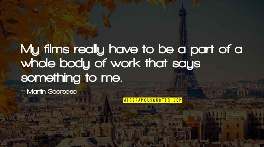 Fusillade Quotes By Martin Scorsese: My films really have to be a part
