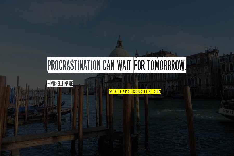 Fusillade Quotes By Michelle Marie: Procrastination can wait for Tomorrrow.