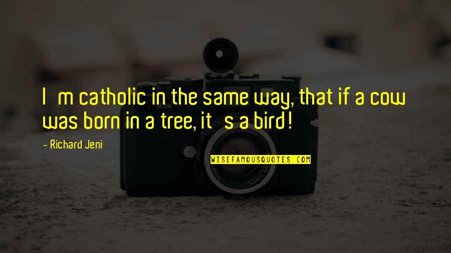 Fusillade Vienne Quotes By Richard Jeni: I'm catholic in the same way, that if