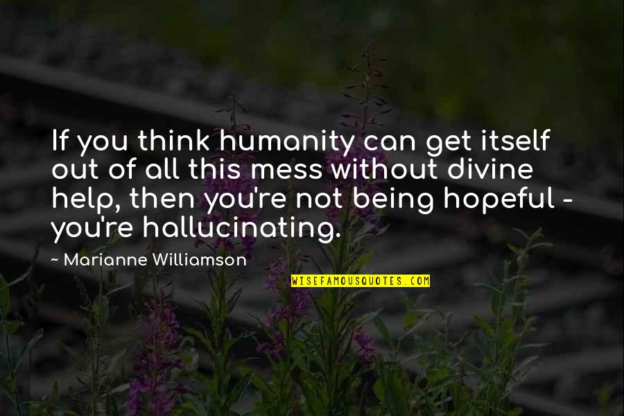 Fusilli Jerry Quotes By Marianne Williamson: If you think humanity can get itself out