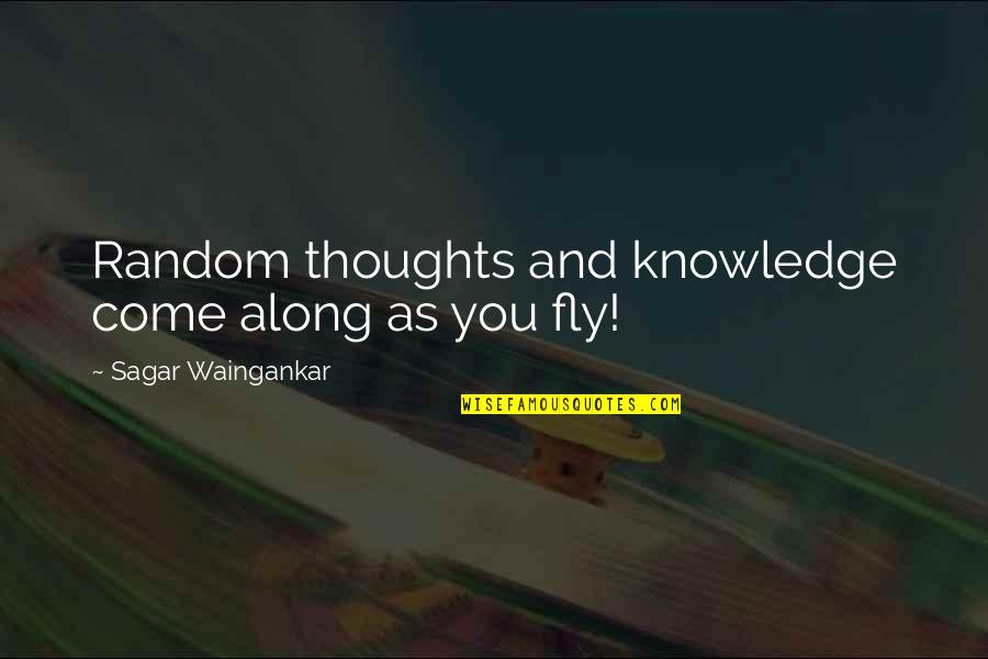 Fusils A Pompe Quotes By Sagar Waingankar: Random thoughts and knowledge come along as you