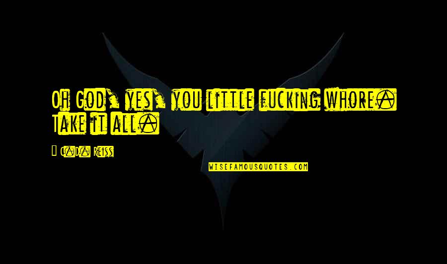 Fusils Calibre Quotes By C.D. Reiss: Oh God, yes, you little fucking whore. Take