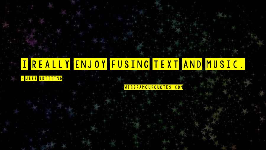 Fusing Quotes By Jeff Britting: I really enjoy fusing text and music.