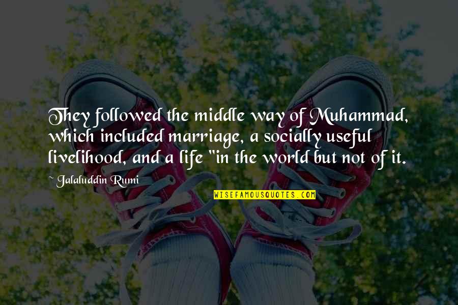 Fusion Love Quotes By Jalaluddin Rumi: They followed the middle way of Muhammad, which