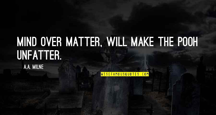 Fusion Music Quotes By A.A. Milne: Mind over matter, will make the Pooh unfatter.