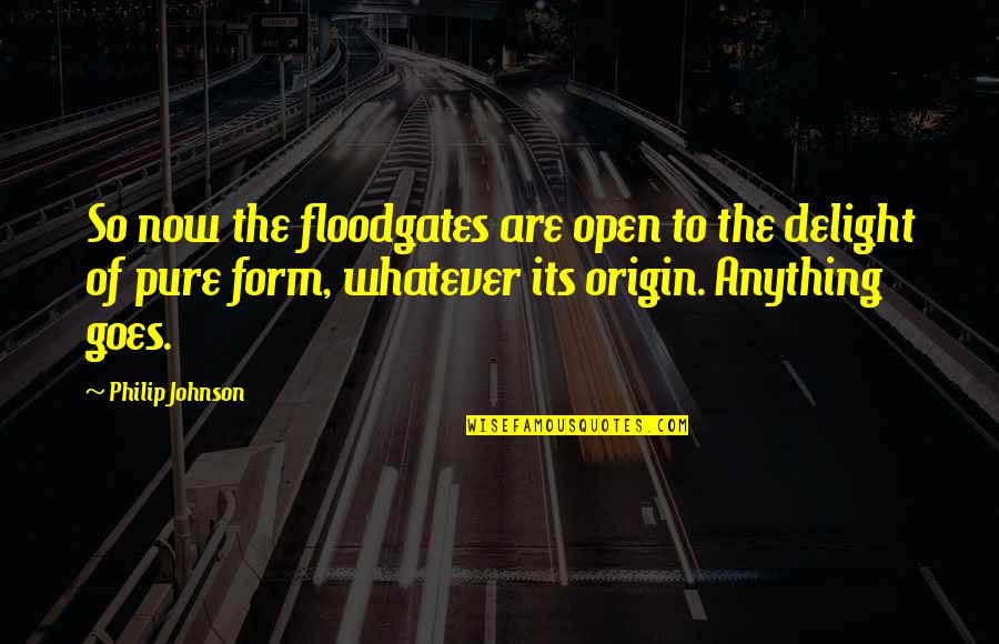 Fusions Pjj Quotes By Philip Johnson: So now the floodgates are open to the Fusions Pjj Quotes By Philip Johnson: So now the floodgates are open to the