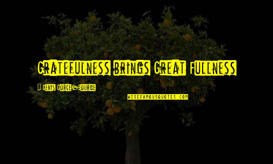 Fusions Spa Quotes By Denis Gorce-Bourge: Gratefulness brings Great Fullness