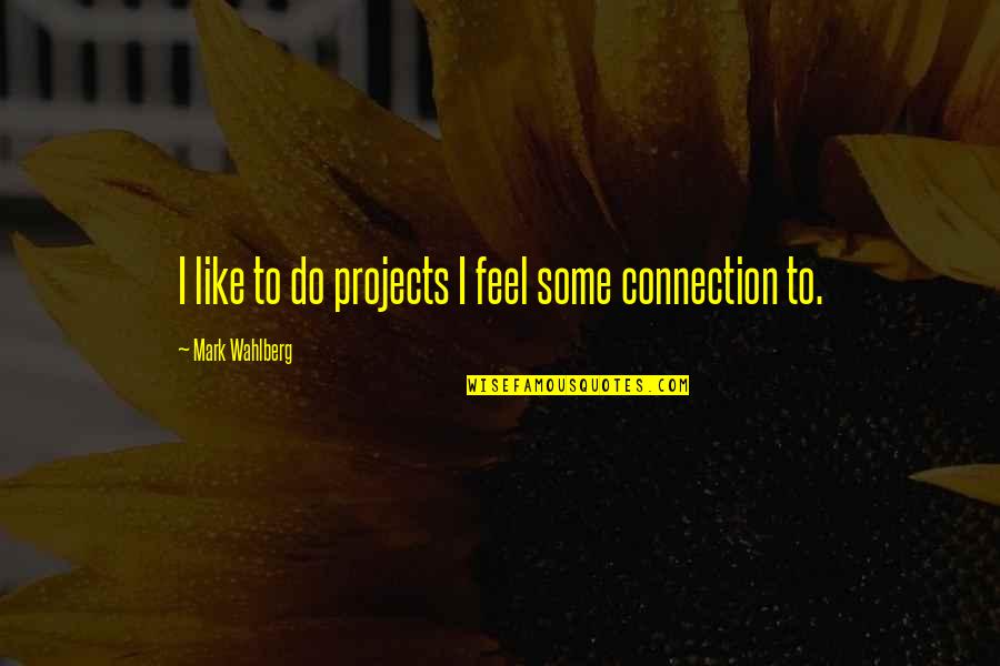 Fusions Spa Quotes By Mark Wahlberg: I like to do projects I feel some