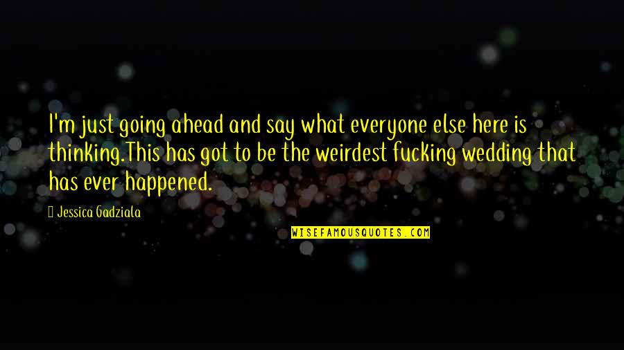 Fuski Quotes By Jessica Gadziala: I'm just going ahead and say what everyone