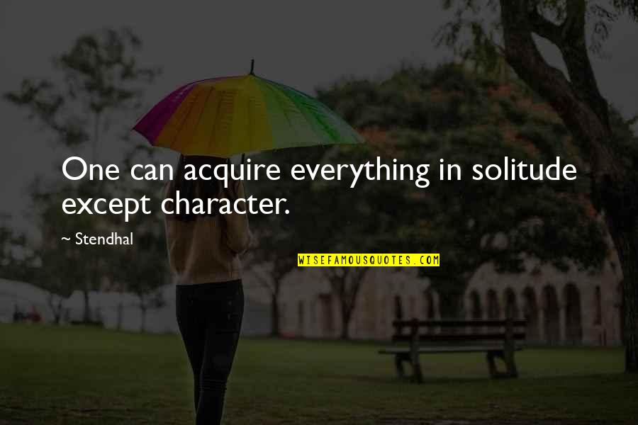 Fusky Quotes By Stendhal: One can acquire everything in solitude except character.