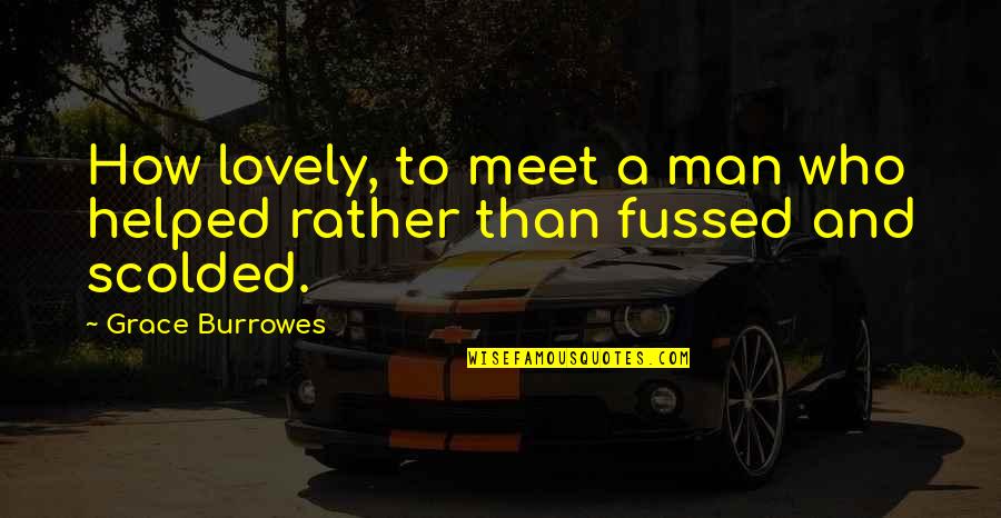 Fussed Quotes By Grace Burrowes: How lovely, to meet a man who helped