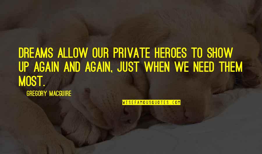 Fussed Quotes By Gregory MacGuire: Dreams allow our private heroes to show up