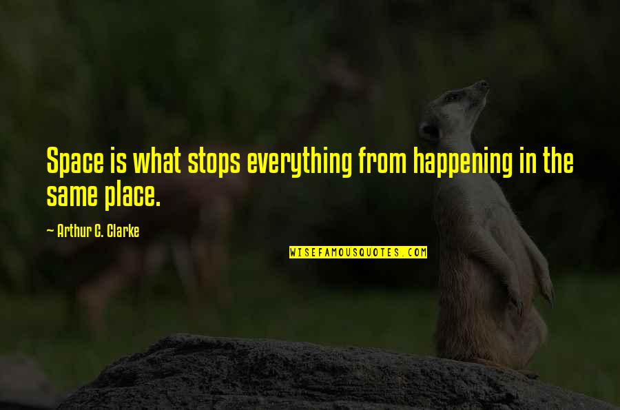Fussel Quotes By Arthur C. Clarke: Space is what stops everything from happening in