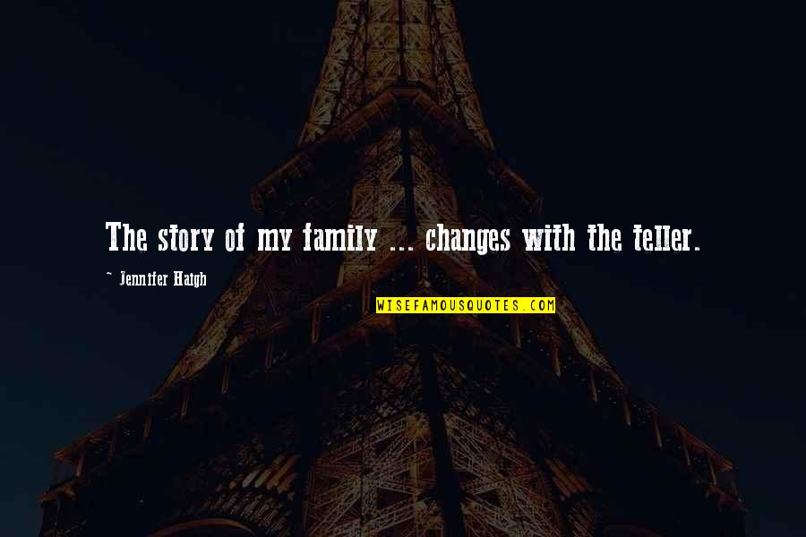 Fussel Quotes By Jennifer Haigh: The story of my family ... changes with