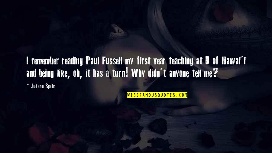 Fussell Quotes By Juliana Spahr: I remember reading Paul Fussell my first year