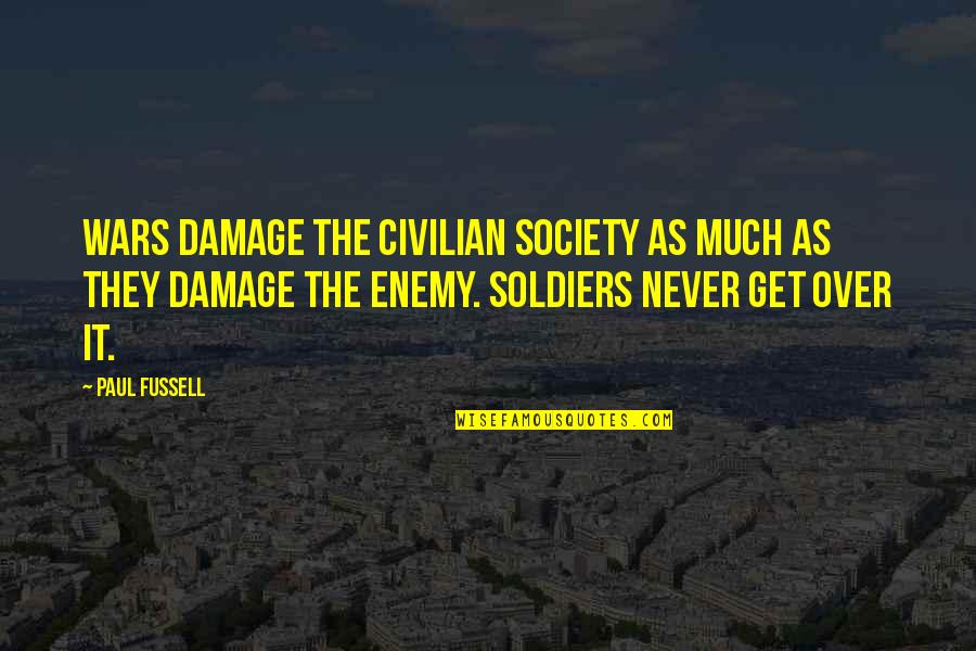 Fussell Quotes By Paul Fussell: Wars damage the civilian society as much as