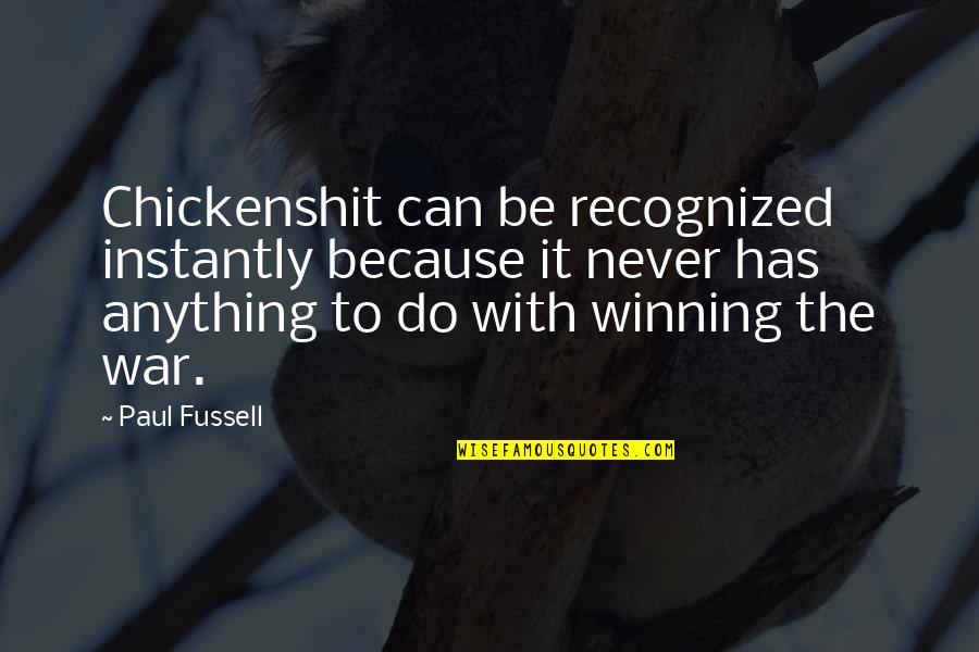 Fussell Quotes By Paul Fussell: Chickenshit can be recognized instantly because it never