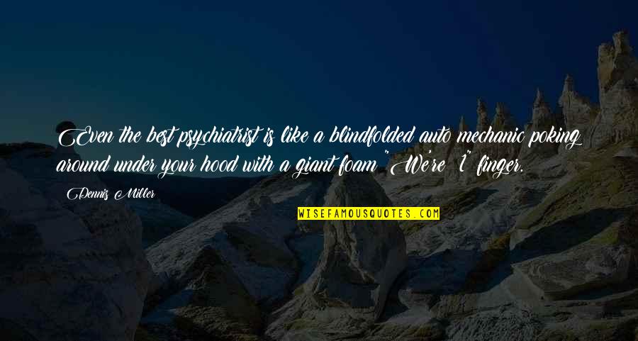 Fussell Well Drilling Quotes By Dennis Miller: Even the best psychiatrist is like a blindfolded Fussell Well Drilling Quotes By Dennis Miller: Even the best psychiatrist is like a blindfolded