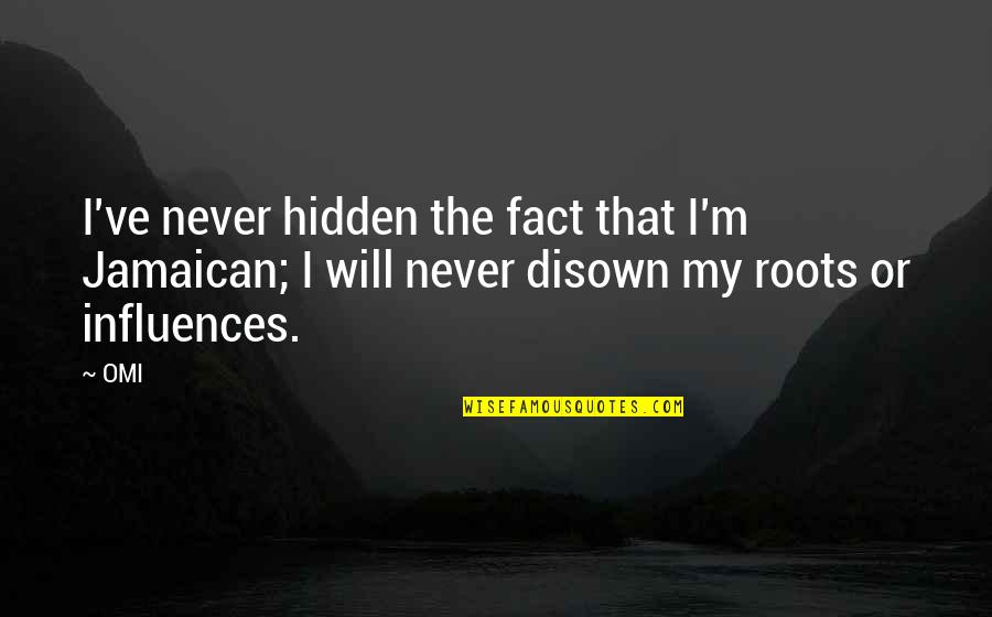 Fusselle Music Warm Up Quotes By OMI: I've never hidden the fact that I'm Jamaican;