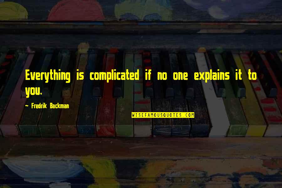 Fusselman Allen Harvey Quotes By Fredrik Backman: Everything is complicated if no one explains it