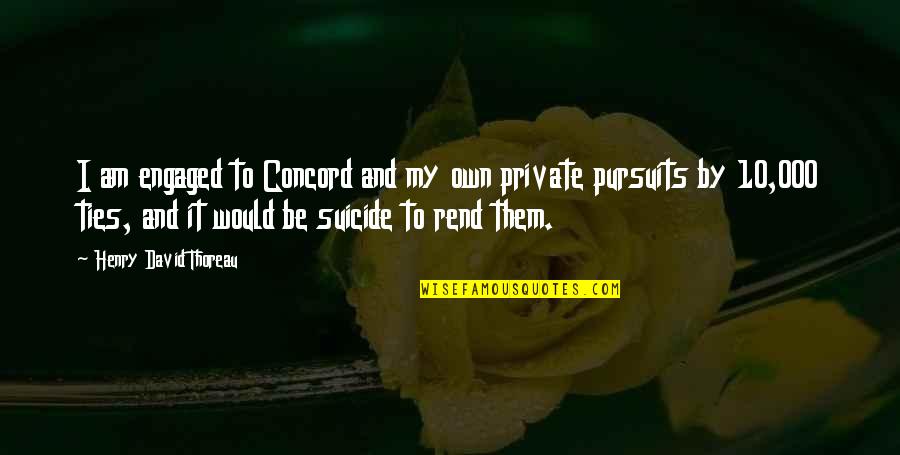 Fussen Quotes By Henry David Thoreau: I am engaged to Concord and my own