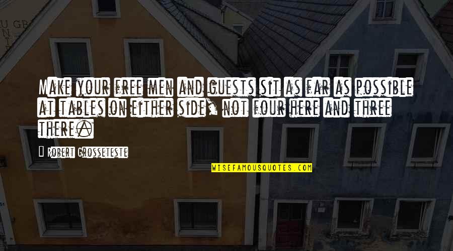 Fussen Quotes By Robert Grosseteste: Make your free men and guests sit as