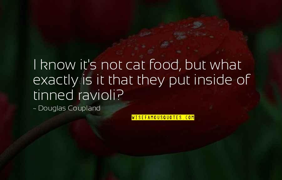 Fusser Quotes By Douglas Coupland: I know it's not cat food, but what