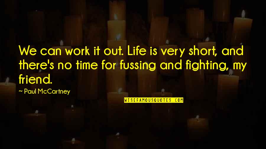 Fussing And Fighting Quotes By Paul McCartney: We can work it out. Life is very