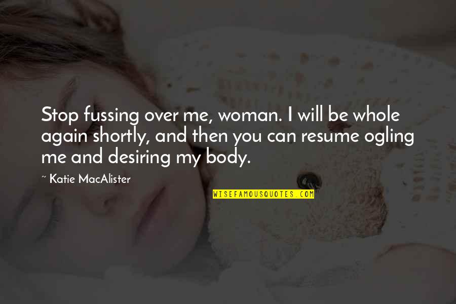 Fussing Woman Quotes By Katie MacAlister: Stop fussing over me, woman. I will be