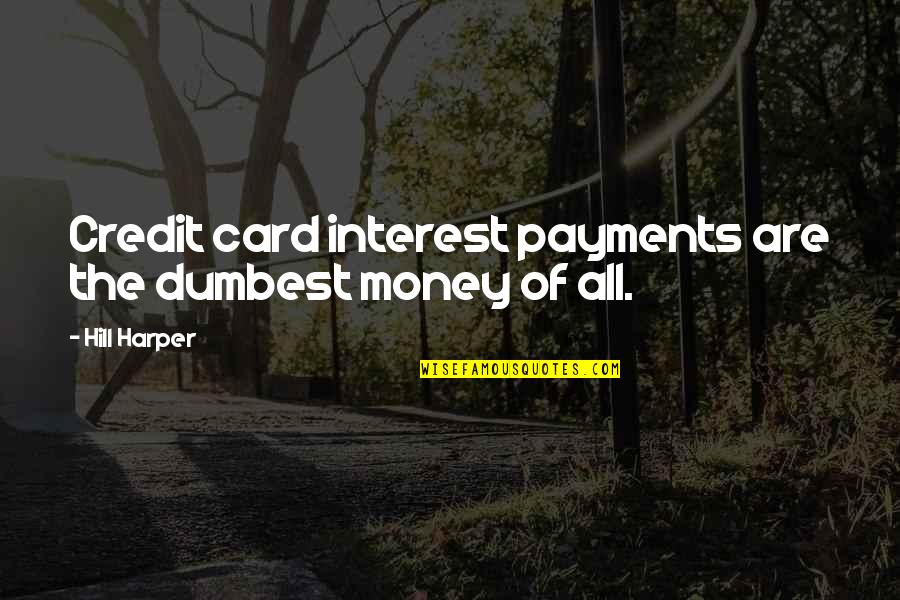 Fussings Quotes By Hill Harper: Credit card interest payments are the dumbest money