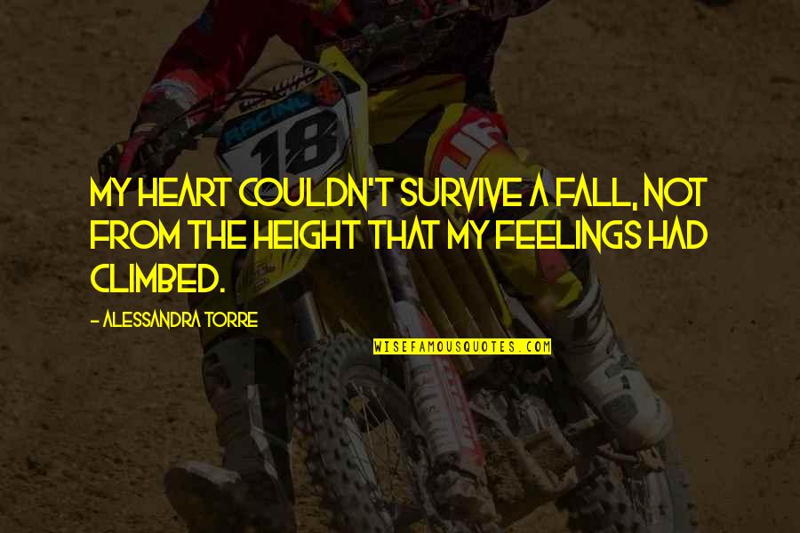 Fust Quotes By Alessandra Torre: My heart couldn't survive a fall, not from