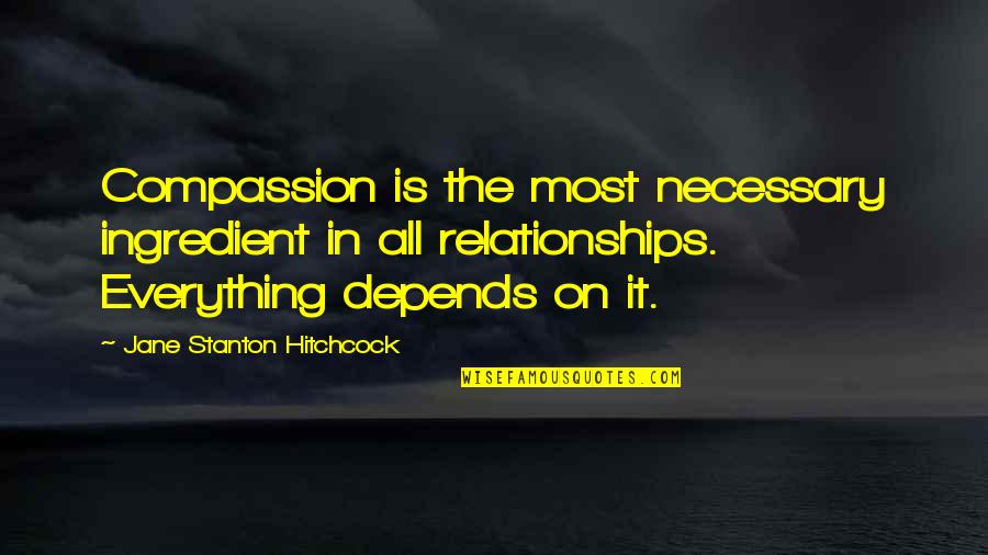 Fust Quotes By Jane Stanton Hitchcock: Compassion is the most necessary ingredient in all