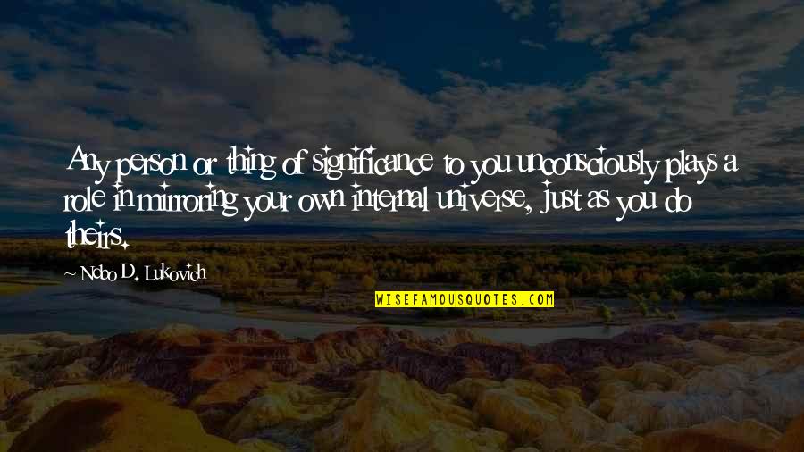 Fustana Nuserie Quotes By Nebo D. Lukovich: Any person or thing of significance to you