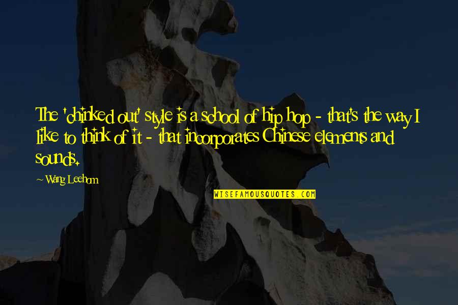 Fustana Nuserie Quotes By Wang Leehom: The 'chinked out' style is a school of