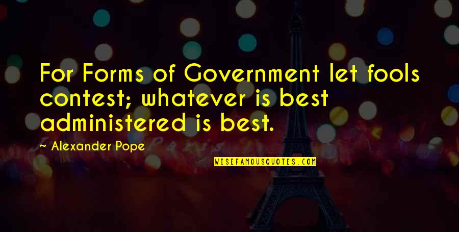 Fustilarian Quotes By Alexander Pope: For Forms of Government let fools contest; whatever