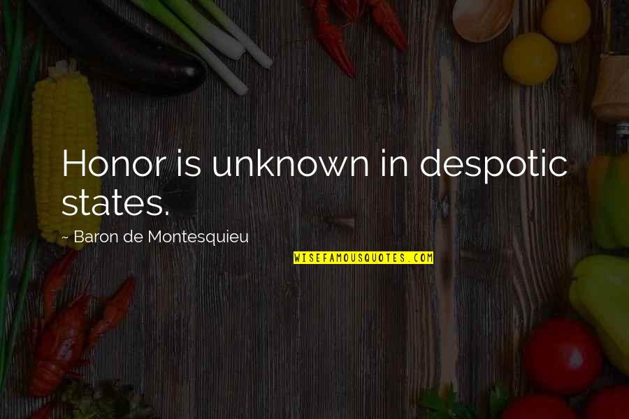 Fusty Greeting Quotes By Baron De Montesquieu: Honor is unknown in despotic states. Fusty Greeting Quotes By Baron De Montesquieu: Honor is unknown in despotic states.