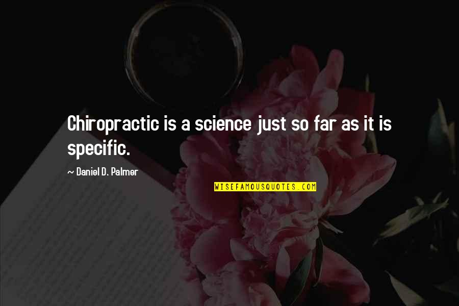 Fusty Greeting Quotes By Daniel D. Palmer: Chiropractic is a science just so far as