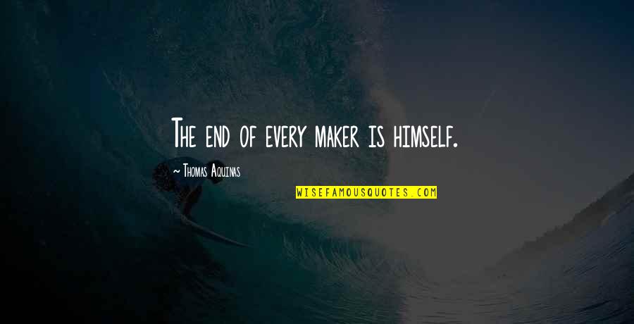Futaba 3pk Quotes By Thomas Aquinas: The end of every maker is himself. Futaba 3pk Quotes By Thomas Aquinas: The end of every maker is himself.
