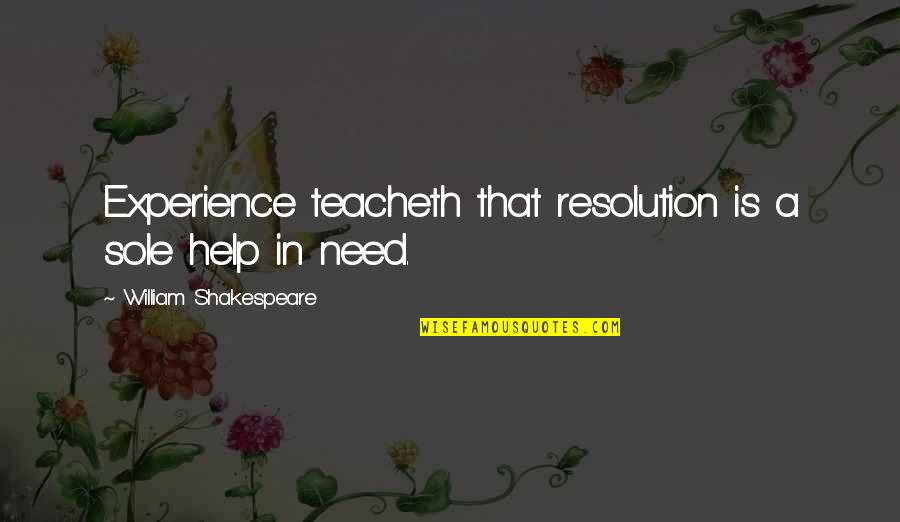 Futaisi Resort Quotes By William Shakespeare: Experience teacheth that resolution is a sole help