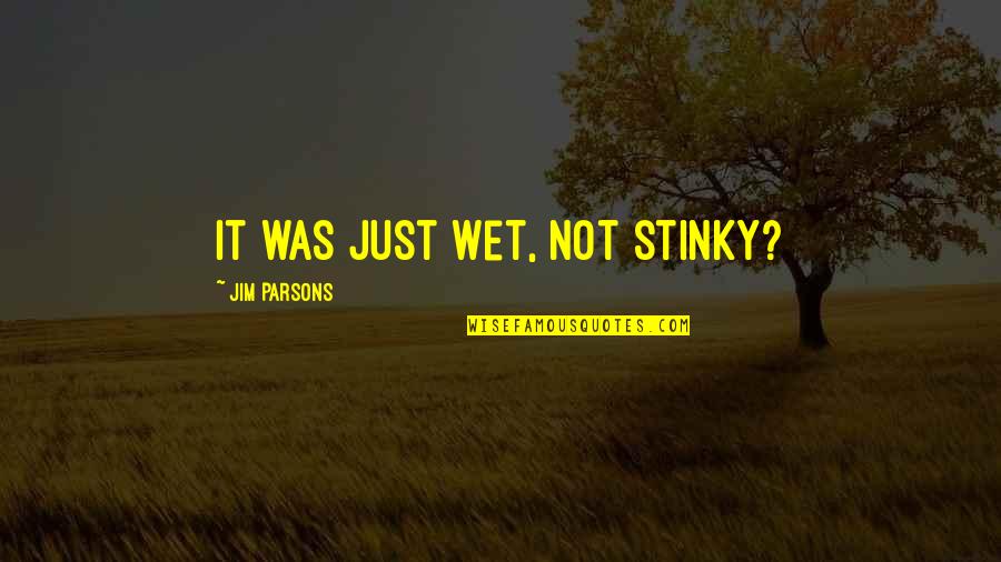 Futajima Machinery Quotes By Jim Parsons: It was just wet, not stinky?