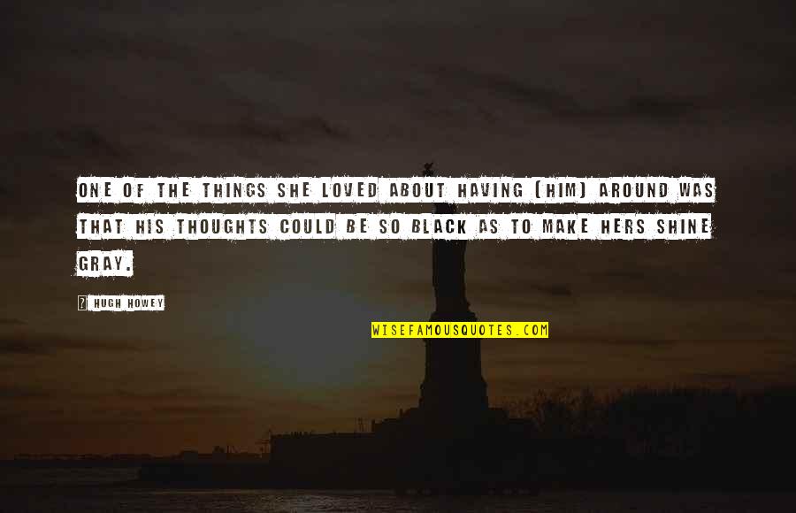 Futbin Quotes By Hugh Howey: One of the things she loved about having Futbin Quotes By Hugh Howey: One of the things she loved about having