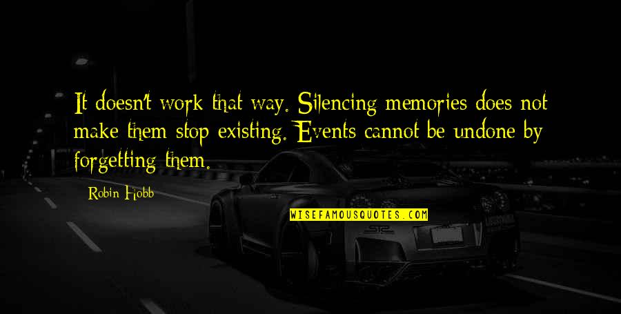 Futbolo Kamuoliai Quotes By Robin Hobb: It doesn't work that way. Silencing memories does