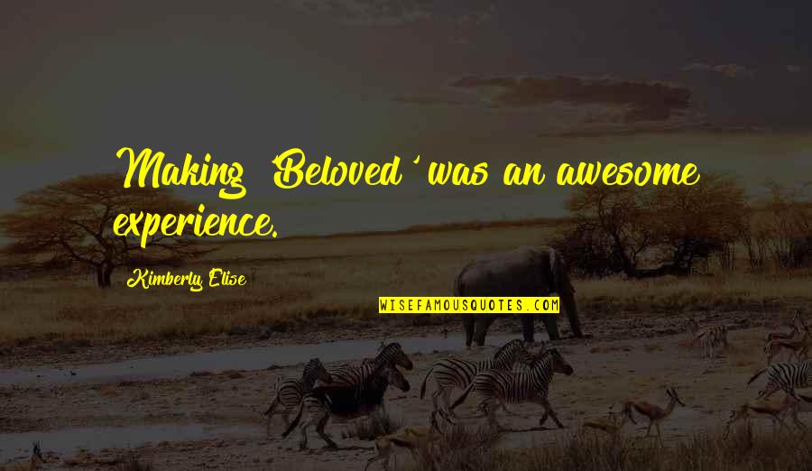 Futchad Quotes By Kimberly Elise: Making 'Beloved' was an awesome experience. Futchad Quotes By Kimberly Elise: Making 'Beloved' was an awesome experience.