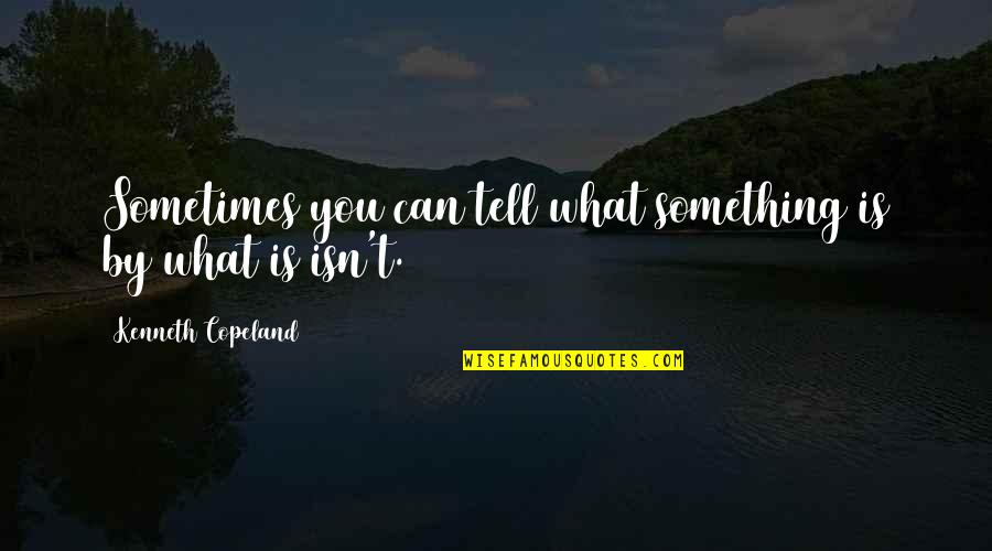 Futebol Quotes By Kenneth Copeland: Sometimes you can tell what something is by