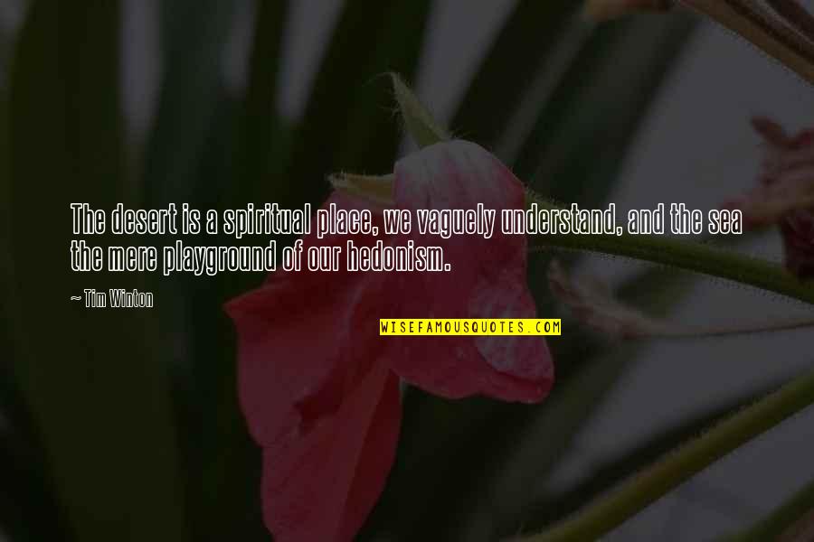 Futebolista Quotes By Tim Winton: The desert is a spiritual place, we vaguely