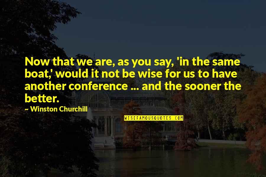 Futhead Quotes By Winston Churchill: Now that we are, as you say, 'in