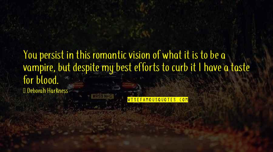 Futile Antonym Quotes By Deborah Harkness: You persist in this romantic vision of what Futile Antonym Quotes By Deborah Harkness: You persist in this romantic vision of what
