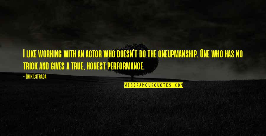 Futile Famous Quotes By Erik Estrada: I like working with an actor who doesn't